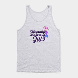 Mermaids are born in July Tank Top